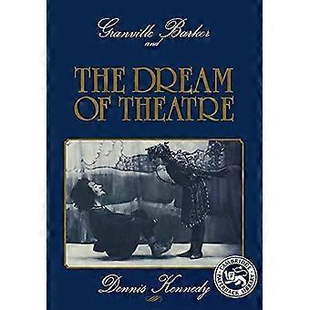 Granville Barker e o Sonho do Teatro - Dennis Kennedy