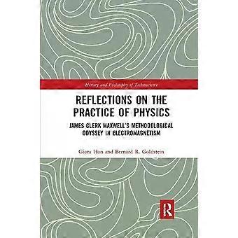 Reflections On The Practice Of Physics James Clerk Maxwell's Methodological Odys - Giora Hon