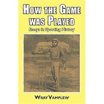 How The Game Was Played Essays In Sports History - Wray Vanplew - Paperback - en Book