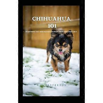 Chihuahua 101 - Everything You Need to Know to Raise Your First Chihuahua