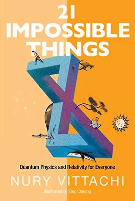 21 Impossible Things Quantum Physics And Relativity For Everyone - Vittachi, Nury - Paperback - English Book