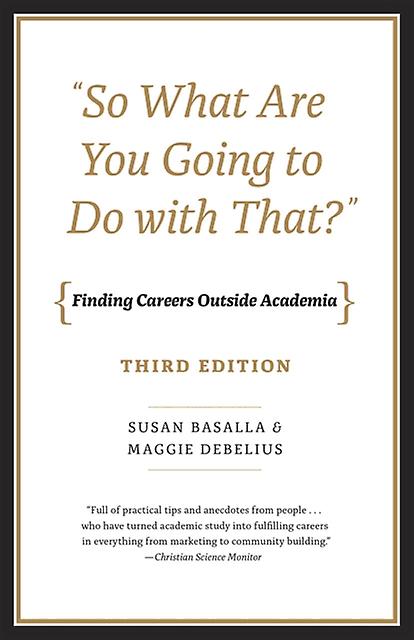 So What Are You Going To Do With That  Finding Careers Outside Academia Third Ed by Maggie Debelius Paperback Book