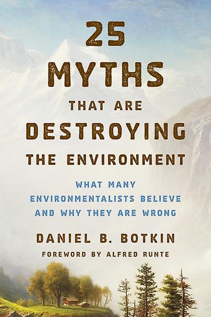 25 Myths That Are Destroying The Environment by Daniel B. Botkin Paperback