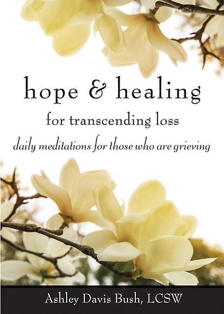 Hope Healing For Transcending Loss by Ashley Davis Bush Paperback Book
