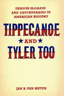 Tippecanoe And Tyler Too by Jan R. Van Meter Paperback