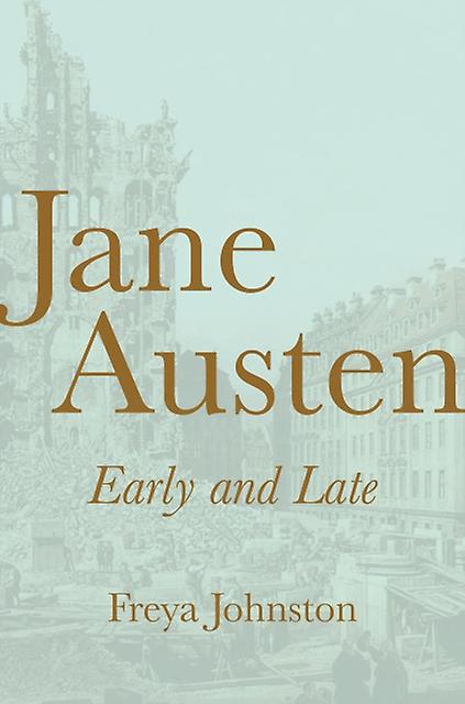 Jane Austen Early And Late by Freya Johnston Paperback Book