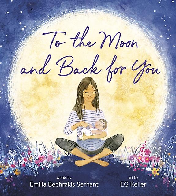 To The Moon And Back For You by Emilia Bechrakis Serhant Board book Book