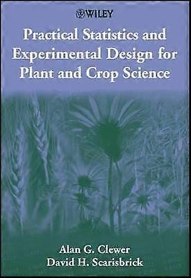 Practical Statistics and Experimental Design for Plant and Crop Science