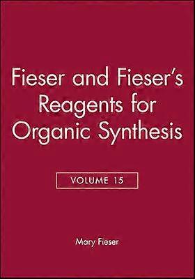 Fieser and Fieser's Reagents for Organic Synthesis Volume 15