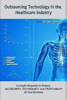 Outsourcing de tecnología en la industria de la salud: investigación en profundidad para proteger la tecnología de seguridad y la rentabilidad de su negocio
