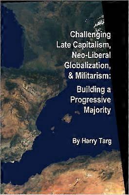 Challenging Late Capitalism Neoliberal Globalization & Militarism