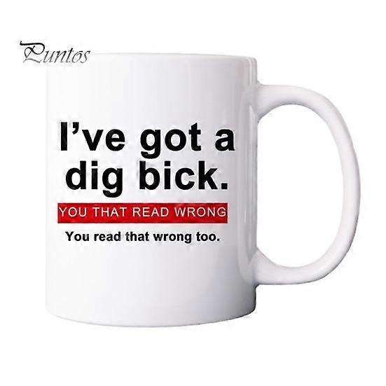Ceramic Coffee Mug Funny Novelty Cup for Tea Hot Chocolate Express Your Playful Side I Have Got A Dig Bick You That Read Wrong You Read That Wrong