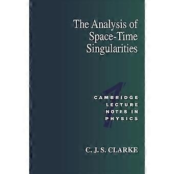 The Analysis Of Space-time Singularities - C. J. S. Clarke