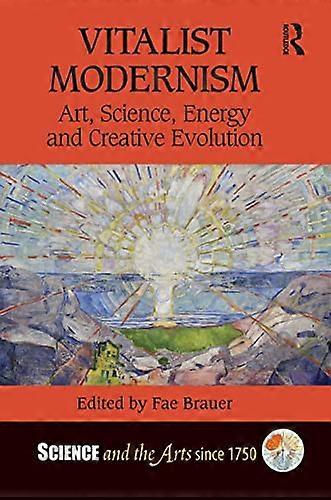 Vitalist Modernism: Art Science Energy and Creative Evolution
