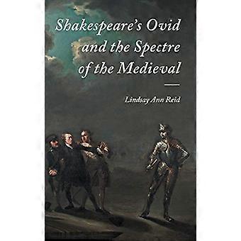 Shakespeares Ovid and the Spectre of the Medieval