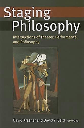 Staging Philosophy: Intersections of Theater Performance and Philosophy