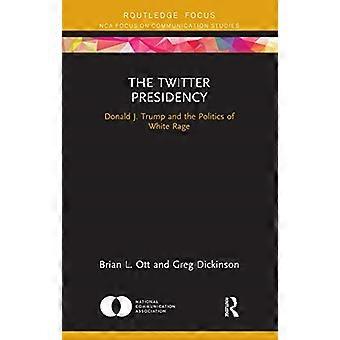 Het Twitter-presidentschap: Donald J. Trump en de politiek van witte woede (NCA Focus on Communication Studies)