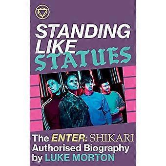 Stehen wie Statuen -- The Enter Shikari Autorisierte Biografie