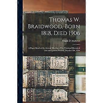 Thomas W. Braidwood, geboren 1818, gestorben 1906: ein Vortrag, der auf der Jahrestagung der Vineland Historical and Antiquarian Society am 9. Oktober 1906 gehalten wurde