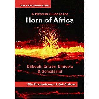 La Corne de l’Afrique : un guide illustré de Djibouti, de l’Érythrée, de l’Éthiopie et du Somaliland