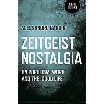 Zeitgeist Nostalgie: Over populisme, werk en het 'goede leven'