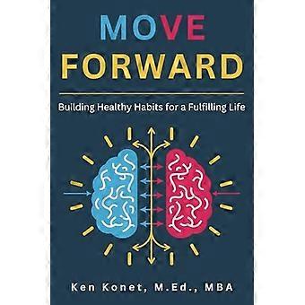 Move Forward : Building Healthy Habits for a Fulfilling Life