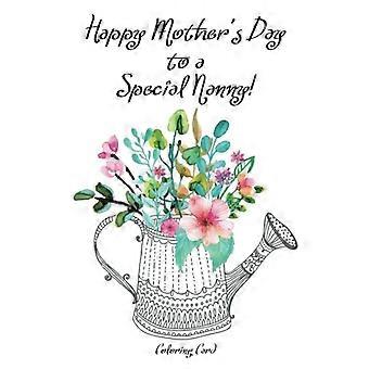 Fijne Moederdag voor een speciale NANNY! (Kleurkaart): Inspirerende berichten & Anti-Stress Adult Coloring Images for Nanny!