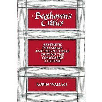 Beethoven's Critics Aesthetic Dilemmas And Resolutions During The Composer's Lif - Robin Wallace