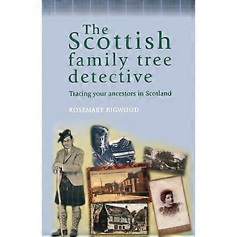 The Scottish Family Tree Detective Tracing Your Ancestors In Scotland - Rosemary Bigwood - Paperback - en Book