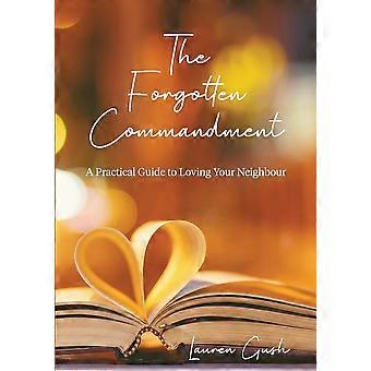 The forgotten commandment a practical guide to loving your neighbour