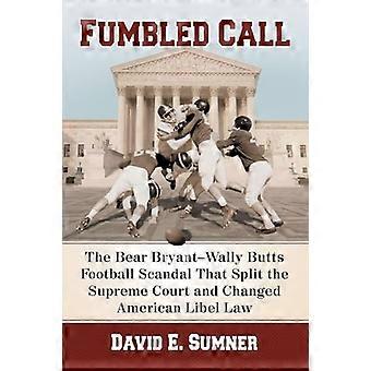 Fumbled Call The Bear Bryant Wally Butts Football Scandal That Split the Supreme Court and Changed American Libel Law