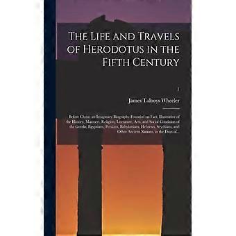 The Life And Travels Of Herodotus In The Fifth Century Before Christ An Imaginar - James Talboys 1824-1897 Wheeler - Paperback - English Book - Histor
