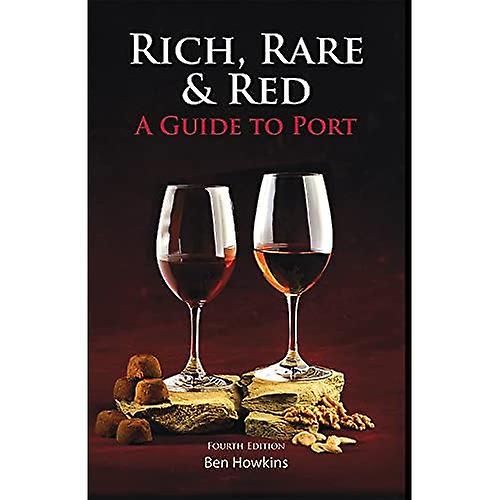 Rich, Rare & Red: A Guide to Port, Fourth Edition