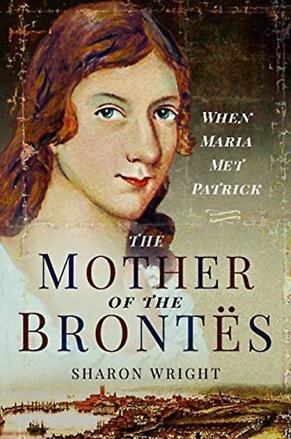 The Mother Of The Brontes by Sharon Wright Paperback Book