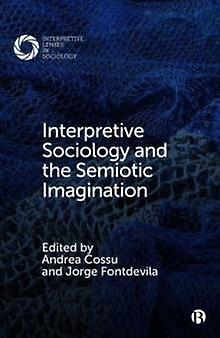 Interpretive Sociology And The Semiotic Imagination Paperback