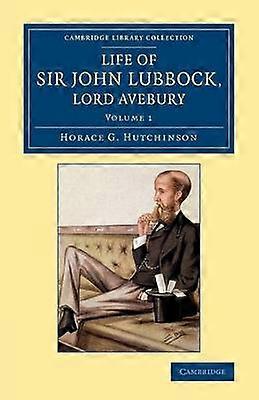Life of Sir John Lubbock Lord Avebury Volume 1 Cambridge Library Collection  British and Irish History 19th Century