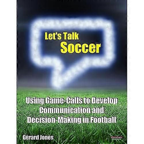 Let's Talk Soccer: Using Game-Calls to Develop Communication and Decision-Making in Football
