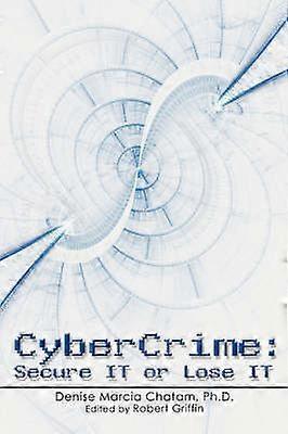 CYBERCRIME Secure IT or Lose IT