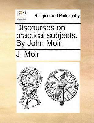 Discourses on practical subjects By John Moir
