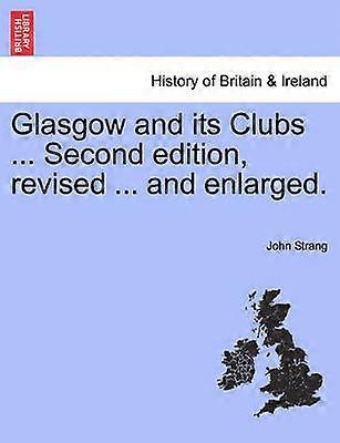 Glasgow and its Clubs  Second edition revised  and enlarged