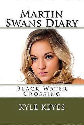 Martin Swans Diary Black Water Crossing Volume 1