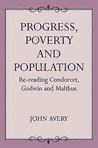 Progress Poverty and Population: Re reading Condorcet Godwin and Malthus