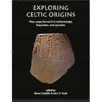 Exploring Celtic Origins New Ways Forward in Archaeology Linguistics and Genetics