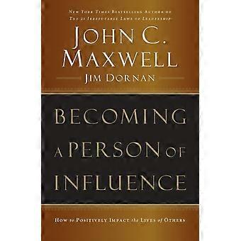 The Becoming A Person Of Influence How To Positively Impact The Lives Of Others - John C. Maxwell