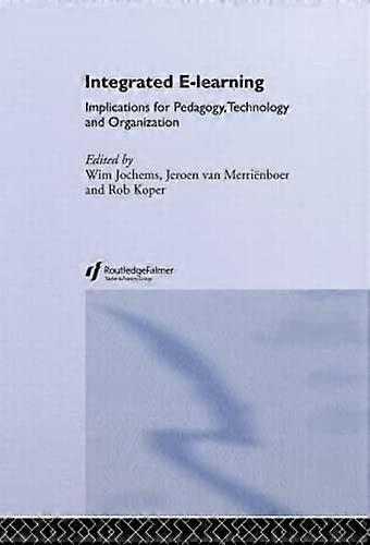 Integrated E Learning: Implications for Pedagogy Technology and Organization