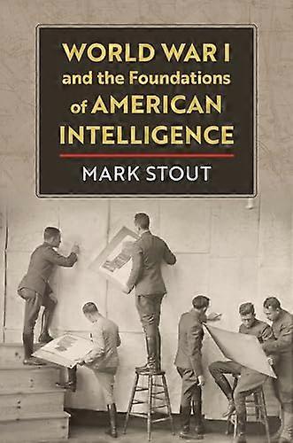 World War I and the Foundations of American Intelligence