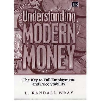 Understanding Modern Money The Key to Full Employment and Price Stability