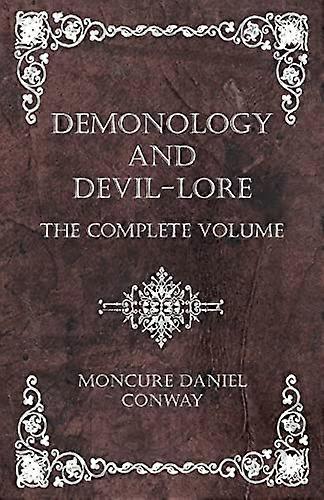 Demonology and Devil-Lore - The Complete Volume