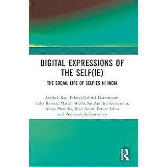 Digital Expressions of the Self(ie) The Social Life of Selfies in India