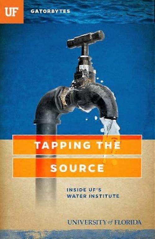 Tapping the Source : inside Uf's Water Institute